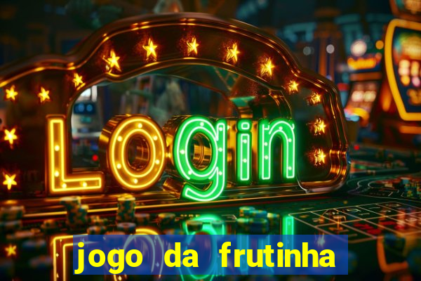 jogo da frutinha de ganhar dinheiro